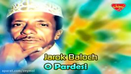 Jarok Baloch  O Pardesi  Balochi Regional Songs