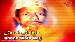 Jarok Baloch  Ishana Wafa Ney  Balochi Regional Songs