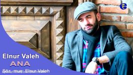 آهنگ آذربایجانی آنا Elnur Valeh  ANA 2016