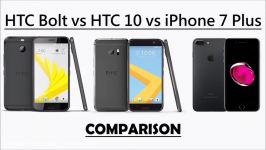 مقایسه عملکرد HTC Bolt vs HTC 10 vs iPhone 7 Plus