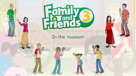 Family and Friends 3 In the museum Unit 11