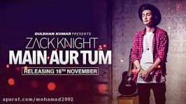 آهنگ هندی Main Aur tum Zack knight