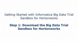 Step 1 Download the Informatica Big Data Trial Sandbox for Hortonworks