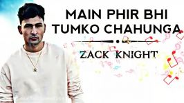 آهنگ هندی Main Phir Bhi Tumko صدای Zack Knight