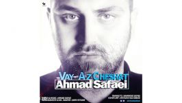 Ahmad Safaei – Vay Az Cheshat 2017