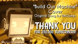 Build Our Machine BENDY AND THE INK MACHINE COVER ► Fandroid  250K