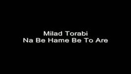 Milad Torabi  Na Be Hame Be To Are