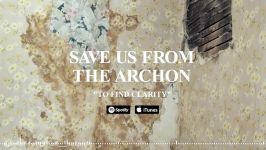 SAVE US FROM THE ARCHON  To Find Clarity Official Stream