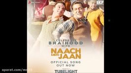 آهنگ شاد Naach Meri Jaan Tubelight