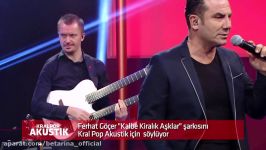 Kral POP Akustik  Ferhat Göçer  Kalbe Kiralık Aşklar