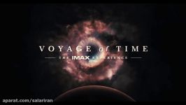 تریلر مستند Voyage of Time The IMAX Experience