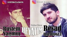 Resad Ilqaroglu ft Rustem Yagmur  Heyatim 2017