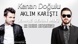 Kenan Doğlu   Aklım Karıştı DJ Emre Serin Remix 2017 Mix