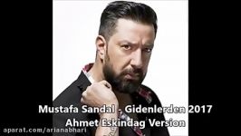 Mustafa Sandal  gidenlerden 2017 Remix Ahmet Eskindag version