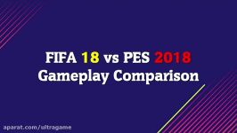 مقایسه گیم پلی بین FIFA 18 PES 2018