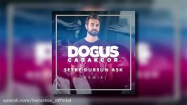 Doğuş Çabakçor  Seyre Dursun Aşk Remix