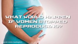 What Would Happen If Women Stopped Reproducing