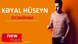 Xeyal Huseyn  İstemirem 2017 YENİ