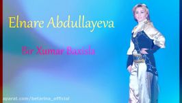 Elnare Abdullayeva Bir Xumar Baxisla HD