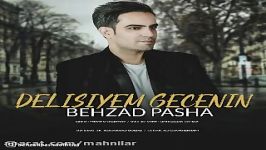 آهنگ ترکی دلی سی یم  بهزاد پاشا BEHZAD PASHA DELISIYEM