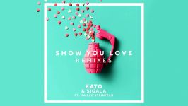 KATO Sigala   Show You Love Party Pupils Remix ft.Hailee Steinfeld