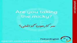 Are you taking the micky