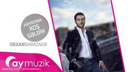 آهنگ ترکی 2017  Orxan Babazade  Heyatıma Xoş Geldin 