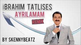 İbrahim Tatlıses  Ayrılamam REMIX SkennyBeatz Edit