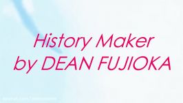 History Maker  Dean Fujioka  Lyrics FULL VERSION