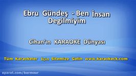 Ebru Gündeş  Ben İnsan Degilmiyim KARAOKE  www.karaokeck.com 
