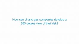 How can oil and gas panies develop a 360 degree view of their risk