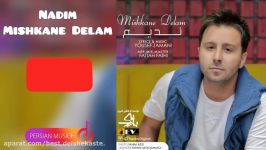 Nadim  Mishkane Delam آهنگ جدید ندیم  میشکنه دلم