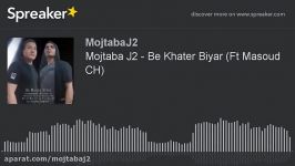 Mojtaba J2  Be Khater Biyar Ft Masoud CH