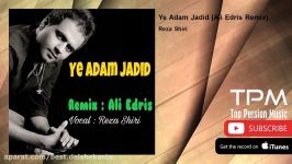 Reza Shiri  Ye Adam Jadid  Ali Edris Remix رضا شیری  یه آدم جدید  ریمیکس