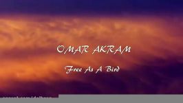 موسیقی بی کلام زیبا OMAR AKRAM  Free As A Bird