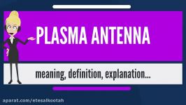 What is PLASMA ANTENNA What does PLASMA ANTENNA mean PLASMA ANTENNA meaning a