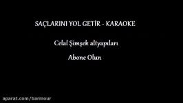 SAÇLARINI YOL GETİR KARAOKE