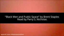 Black Men and Public Space by Brent Staples. Read by Perry S. Nicholas